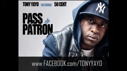 Tony Yayo ft. 50 Cent - Pass The Patron