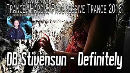 Db Stivensun - Definitely ( Bulgarian Trance, Hard & Progressive Trance 2016 )