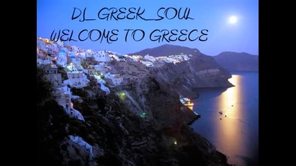 Dj Greek Soul - - Welcome To Greece -