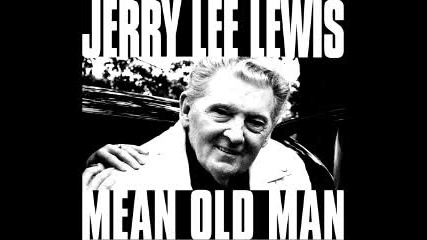 Jerry Lee Lewis - Mean Old Man 