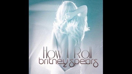 Britney Spears - How I Roll