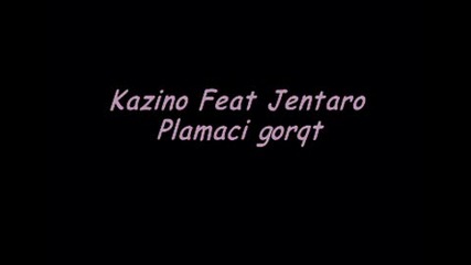 Kazino Feat Jentaro - Plamaci gorqt