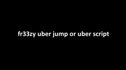 fr33zy uber jump or uber script [hq]
