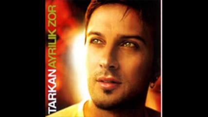 Tarkan - ayrilik zor 