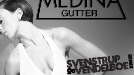 Medina - Gutter (svenstrup & Vendelboe Remix)