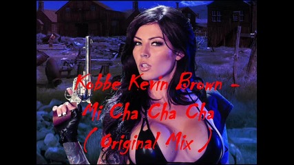 !!! New House !!! Kobbe Kevin Brown - Mi Cha Cha Cha ( Original Mix ) 