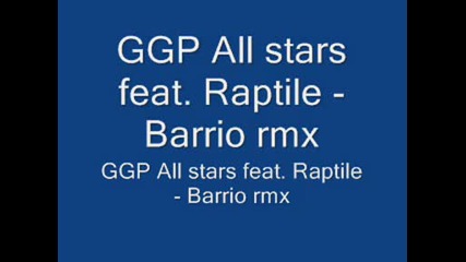 Ggp All stars feat. Raptile - Barrio rmx