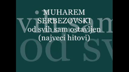 Muharem Serbezovski - Od Svih Sam Ostavljen.wmv