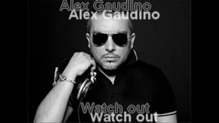watch out - alex gaudino 