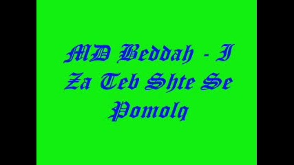 Md Beddah - I Za Teb Shte Se Pomolq 