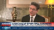 Александър Вучич пред Euronews: Крим и всички останали райони на Украйна са украински