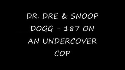 Dr. Dre Snoop Dogg - 187 On An Undercover Cop