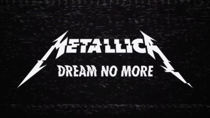 Metallica - Dream No More _ 2016 Official Music Video