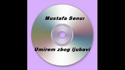 Mustafa Senur - Umirem zbog ljubavi.wmv