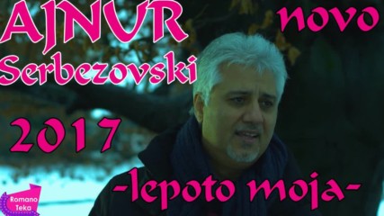 Ajnur Serbezovski _ Lepoto Moja _ 2017