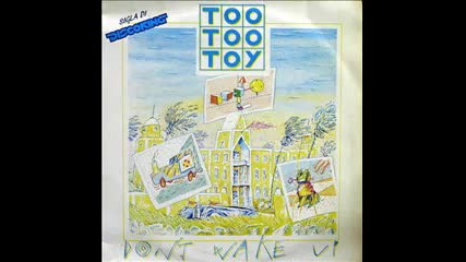 Too Too Toy - Don t wake up 1984 