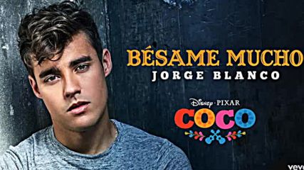 Jorge Blanco - Besame mucho en Coco (audio )