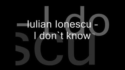 Iulian Ionescu - I dont know 
