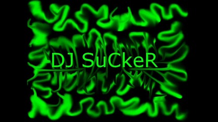 - - == Dj Sucker == - -