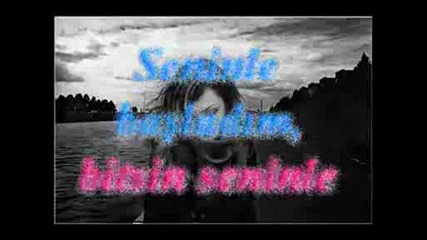 Seninle Baеџladд±m, Bitsin Seninle...(sгјper Еџiir).avi