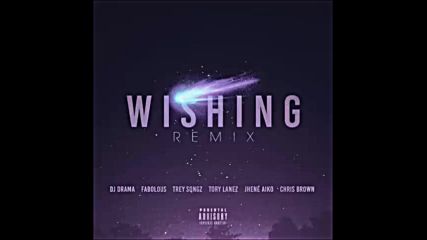 *2016* Dj Drama ft. Chris Brown, Fabolous, Trey Songz, Jhene Aiko & Tory Lanez - Wishing ( Remix )