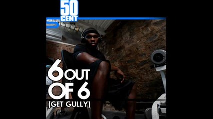 50 Cent - 6 Out Of 6 (get Gully) 