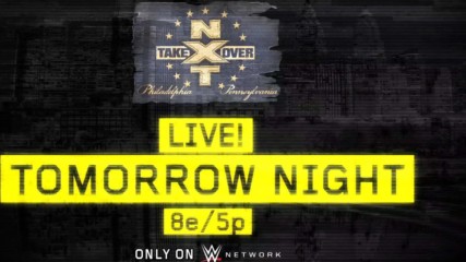 Don't miss NXT TakeOver: Philadelphia tomorrow night on WWE Network