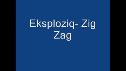 Eksploziq - Zig Zag 