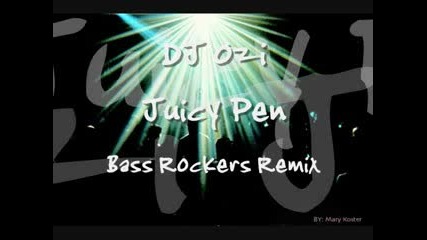 Dj Ozi - Juicy Pen (bass Rockers Remix)