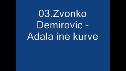 03.zvonko Demirovic - Adala ine kurve 