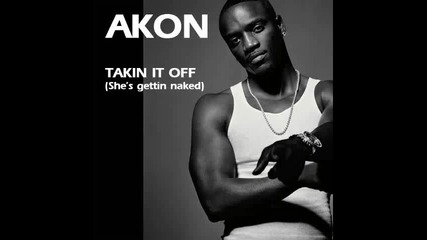 Akon - Takin It Off (she s Gettin Naked) New Song 2010