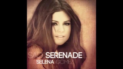 Selena Gomez - Sad Serenade (мое аудио)