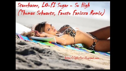 Starchaser, Lo - Fi Sugar - So High (thomas Schwartz, Fausto Fanizza Remix) 