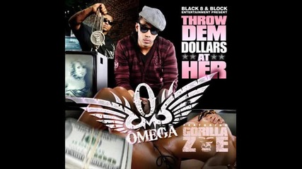 Omega ft. Gorilla Zoe - Throw Dem Dollars At Her 