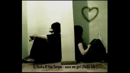 Dj Osaka and Van Sergio - Save Me Girl (radio Edit)
