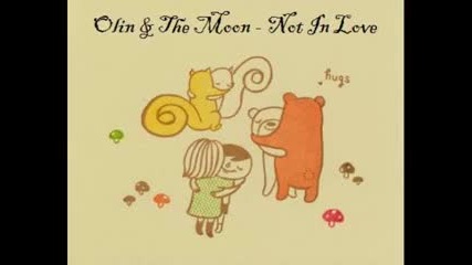 Olin and the Moon - Not in love