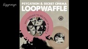 Psycatron And Secret Cinema - Loopwaffle ( Psycatron Remix )