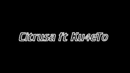 Citrusa Ft Ku4eto - Ne Se Otiri4ai