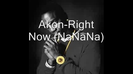Akon - Right Now(nanana)