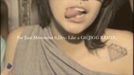 Far East Movement ft. The Cataracs, Dev - Like A G6 Remix