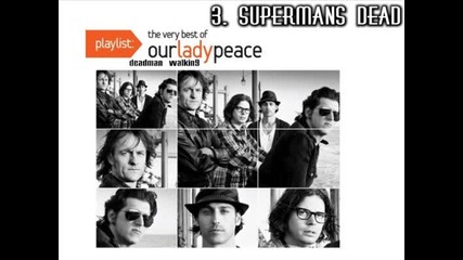 3. Our Lady Peace - Supermans dead [ Playlist: The Very Best of Our Lady Peace - 2009 ]