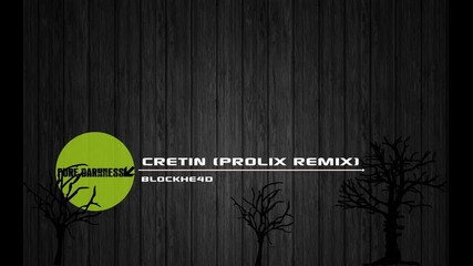 Blokhe4d - Cretin (prolix Remix)