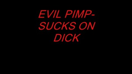 Evil Pimp - Sucks On Dick