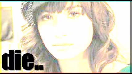 Miley Demi Selena/ I just wanna die