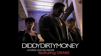 Diddy - Dirty Money ft. Drake - Loving You No More 
