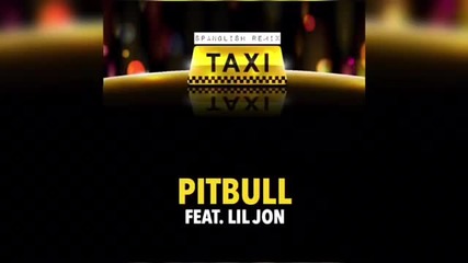 Pitbull feat Lil Jon, Sensato Del Patio & Osmani Garcia - El Taxi ( Spanglish Remix )