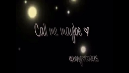 Кавър на песента " Call me maybe " by Carly Rae Jepsen