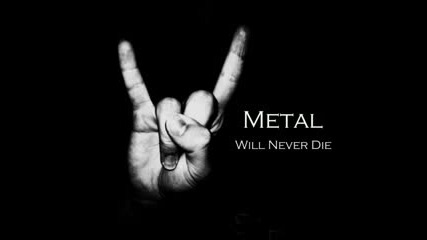 Metal Never Die \m/