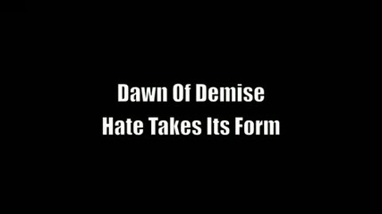Dawn Of Demise - Hate Takes Its Form