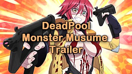 Monster Musume Deadpool Trailer [amv]